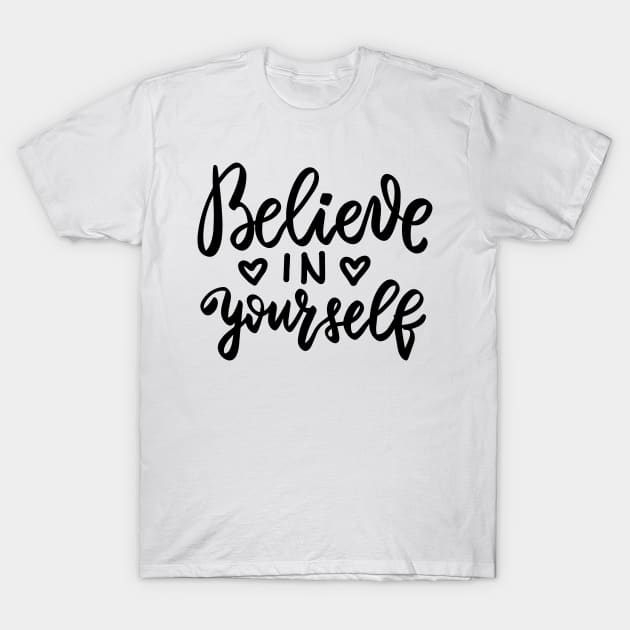 Believe in yourself positive design T-Shirt by kuallidesigns